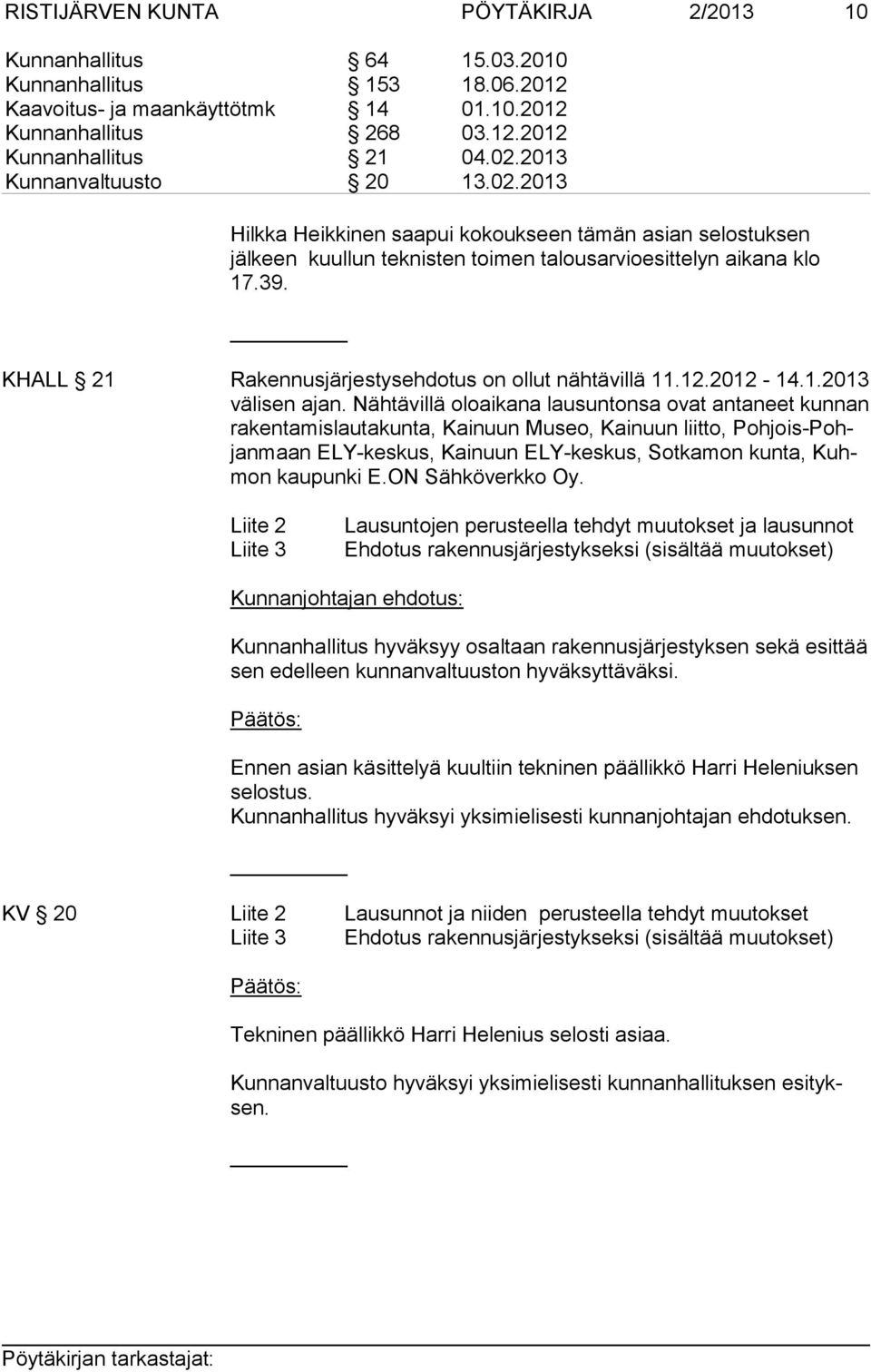 KHALL 21 Rakennusjärjestysehdotus on ollut nähtävillä 11.12.2012-14.1.2013 vä li sen ajan.