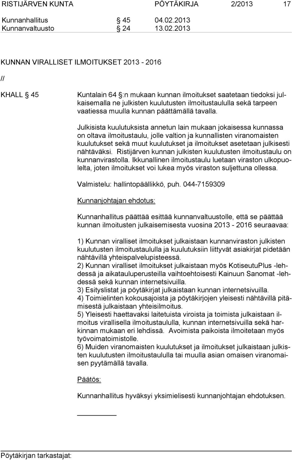 2013 KUNNAN VIRALLISET ILMOITUKSET 2013-2016 // KHALL 45 Kuntalain 64 :n mukaan kunnan ilmoitukset saatetaan tiedoksi julkai se mal la ne julkisten kuulutusten ilmoitustaululla sekä tarpeen vaa ties