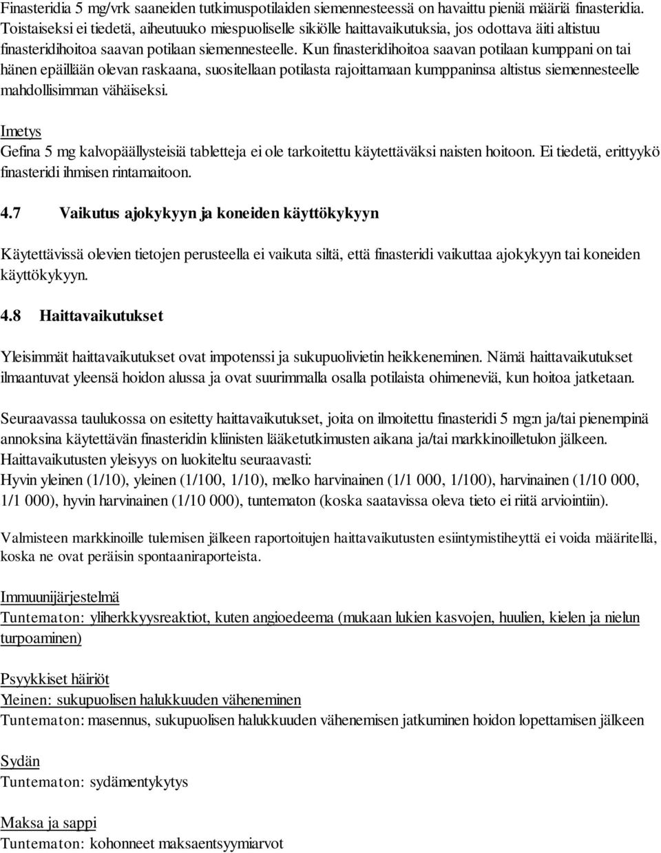 Kun finasteridihoitoa saavan potilaan kumppani on tai hänen epäillään olevan raskaana, suositellaan potilasta rajoittamaan kumppaninsa altistus siemennesteelle mahdollisimman vähäiseksi.