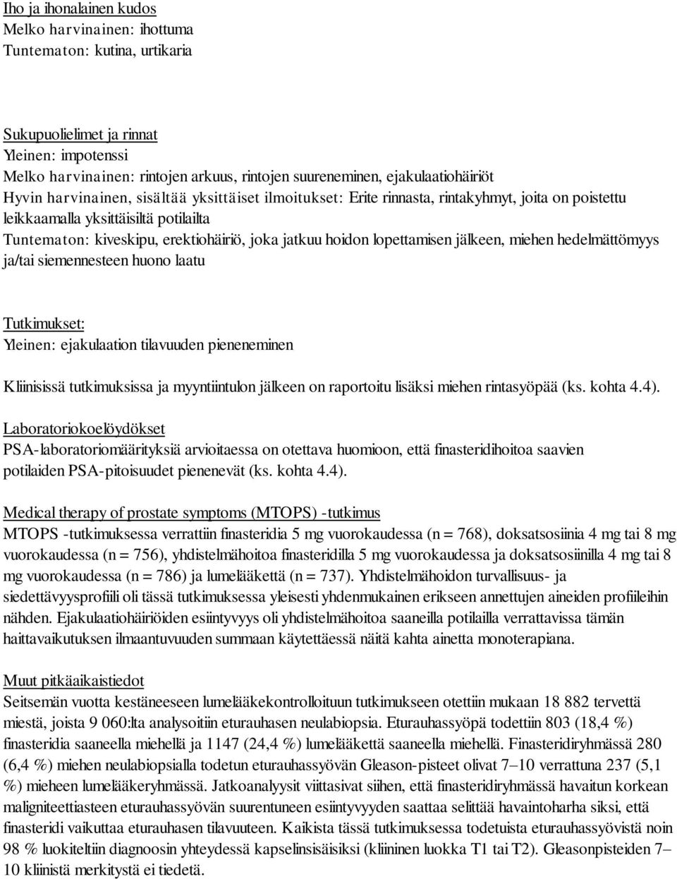 joka jatkuu hoidon lopettamisen jälkeen, miehen hedelmättömyys ja/tai siemennesteen huono laatu Tutkimukset: Yleinen: ejakulaation tilavuuden pieneneminen Kliinisissä tutkimuksissa ja myyntiintulon