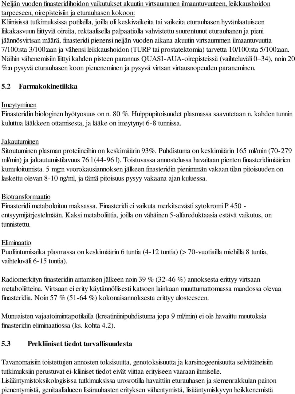 pienensi neljän vuoden aikana akuutin virtsaummen ilmaantuvuutta 7/100:sta 3/100:aan ja vähensi leikkaushoidon (TURP tai prostatektomia) tarvetta 10/100:sta 5/100:aan.