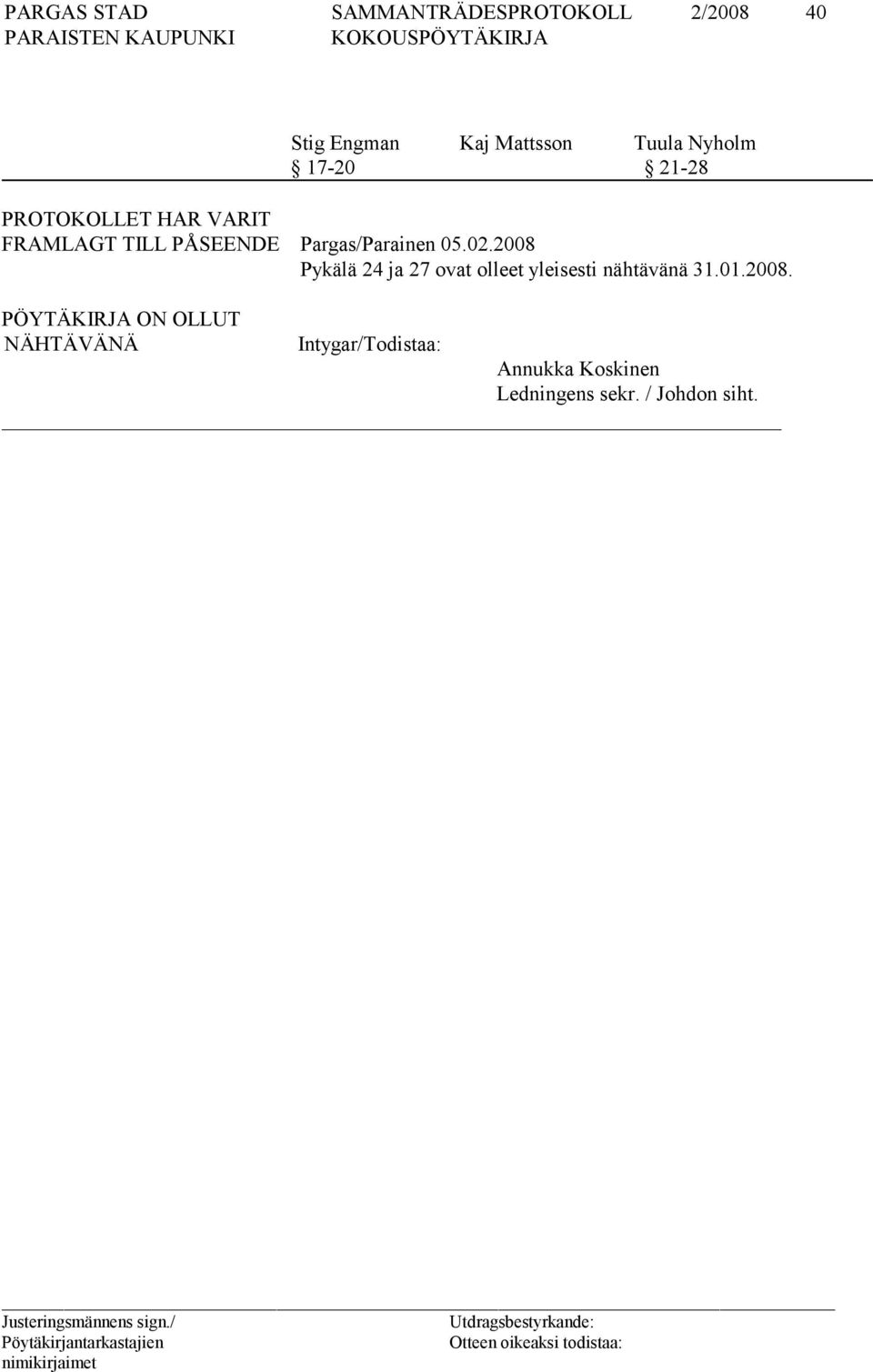 2008 Pykälä 24 ja 27 ovat olleet yleisesti nähtävänä 31.01.2008.