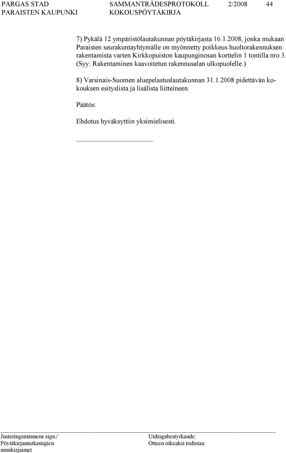 .1.2008, jonka mukaan Paraisten seurakuntayhtymälle on myönnetty poikkeus huoltorakennuksen rakentamista