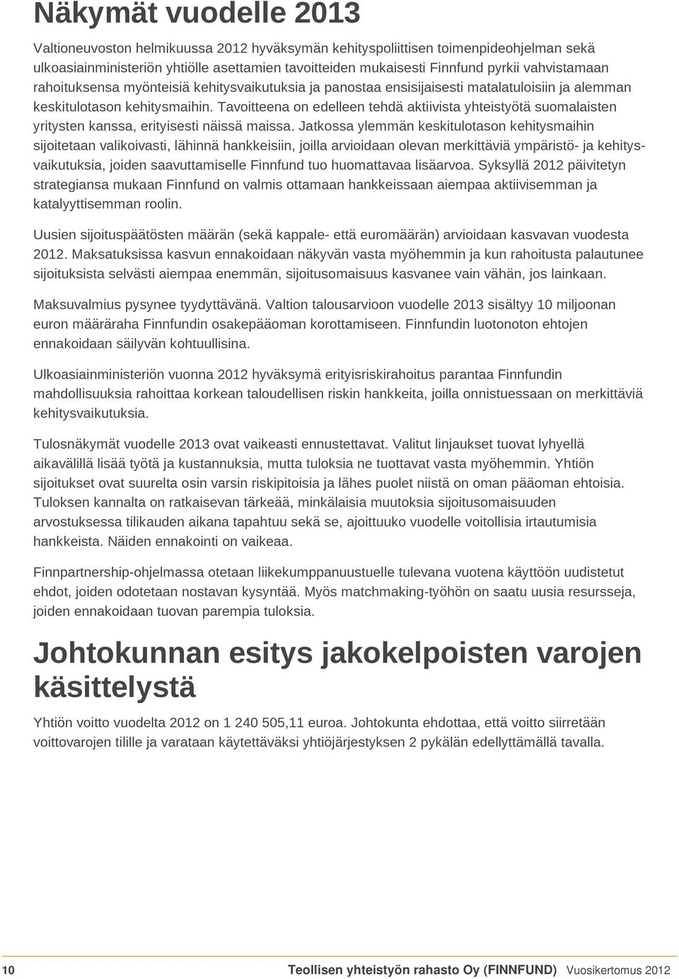 Tavoitteena on edelleen tehdä aktiivista yhteistyötä suomalaisten yritysten kanssa, erityisesti näissä maissa.