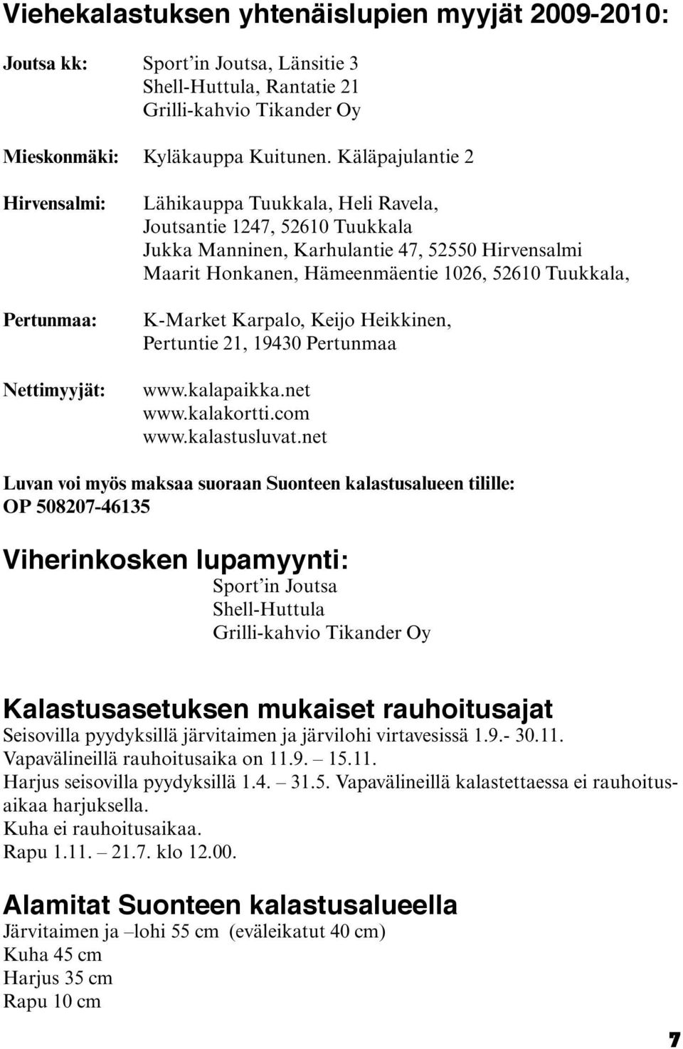Hämeenmäentie 1026, 52610 Tuukkala, K-Market Karpalo, Keijo Heikkinen, Pertuntie 21, 19430 Pertunmaa www.kalapaikka.net www.kalakortti.com www.kalastusluvat.