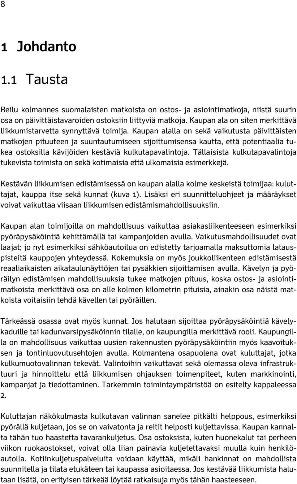 Kaupan alalla on sekä vaikutusta päivittäisten matkojen pituuteen ja suuntautumiseen sijoittumisensa kautta, että potentiaalia tukea ostoksilla kävijöiden kestäviä kulkutapavalintoja.