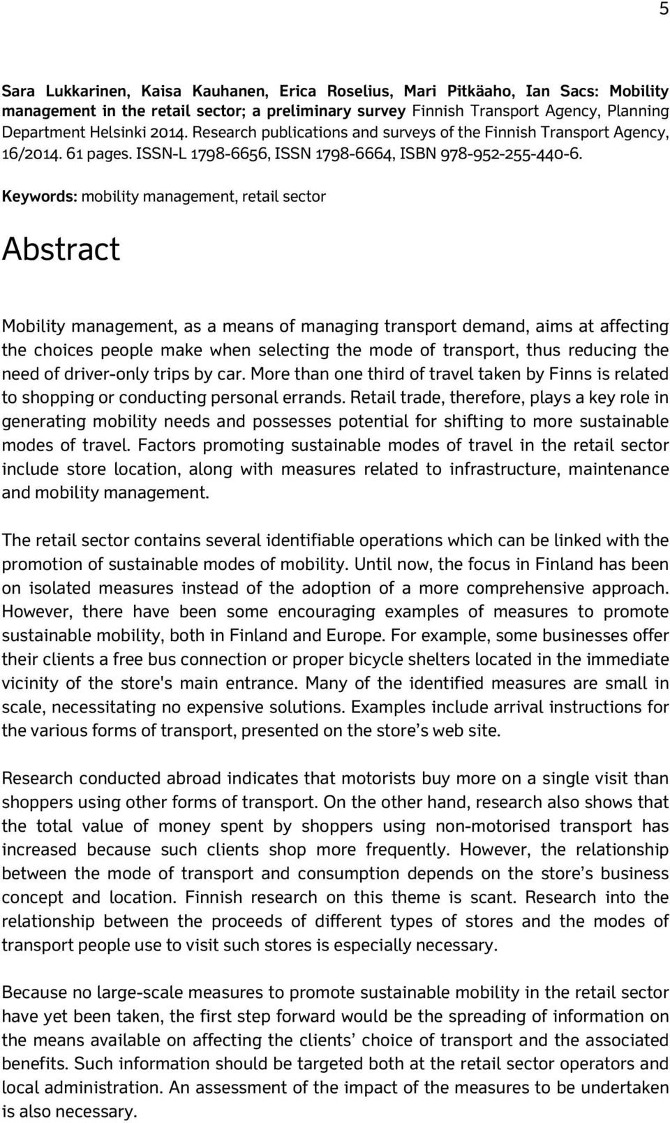 Keywords: mobility management, retail sector Abstract Mobility management, as a means of managing transport demand, aims at affecting the choices people make when selecting the mode of transport,