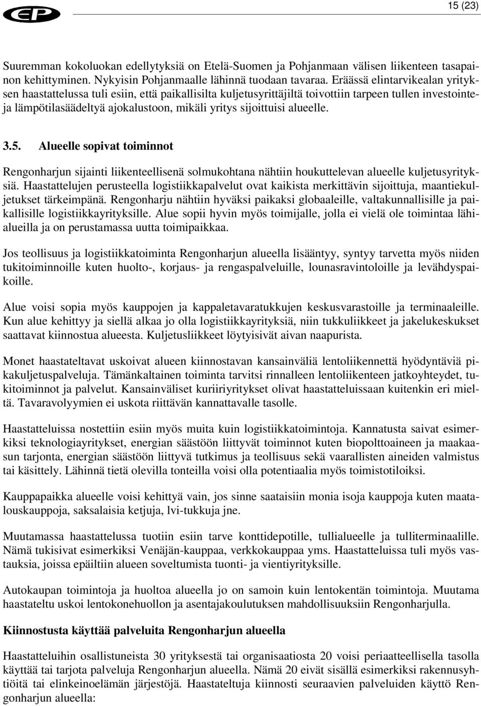 alueelle. 3.5. Alueelle sopivat toiminnot Rengonharjun sijainti liikenteellisenä solmukohtana nähtiin houkuttelevan alueelle kuljetusyrityksiä.