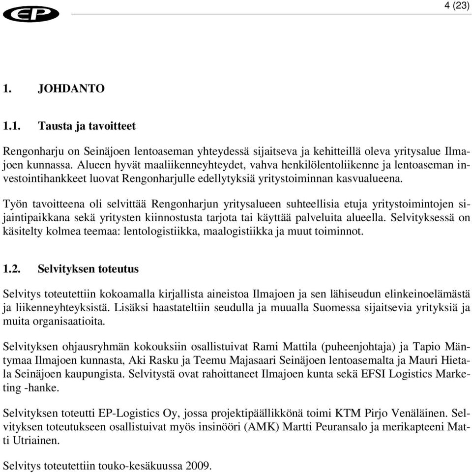 Työn tavoitteena oli selvittää Rengonharjun yritysalueen suhteellisia etuja yritystoimintojen sijaintipaikkana sekä yritysten kiinnostusta tarjota tai käyttää palveluita alueella.