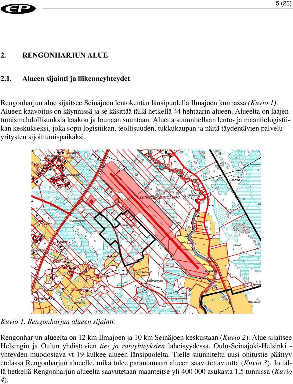 Aluetta suunnitellaan lento- ja maantielogistiikan keskukseksi, joka sopii logistiikan, teollisuuden, tukkukaupan ja näitä täydentävien palveluyritysten sijoittumispaikaksi. Kuvio 1.