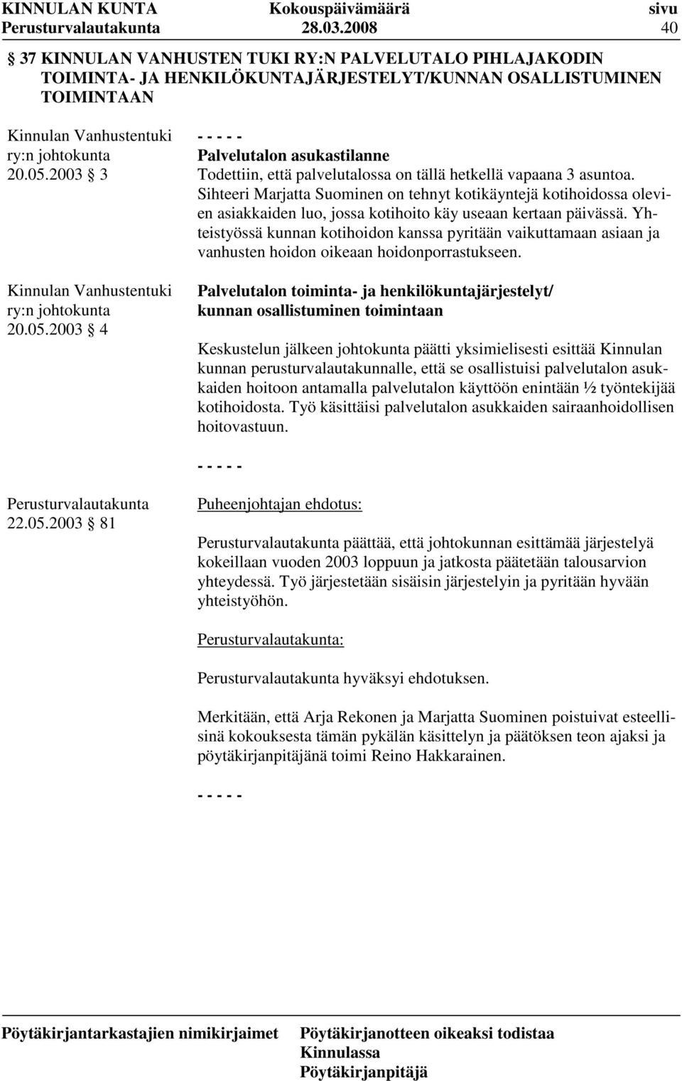 Sihteeri Marjatta Suominen on tehnyt kotikäyntejä kotihoidossa olevien asiakkaiden luo, jossa kotihoito käy useaan kertaan päivässä.