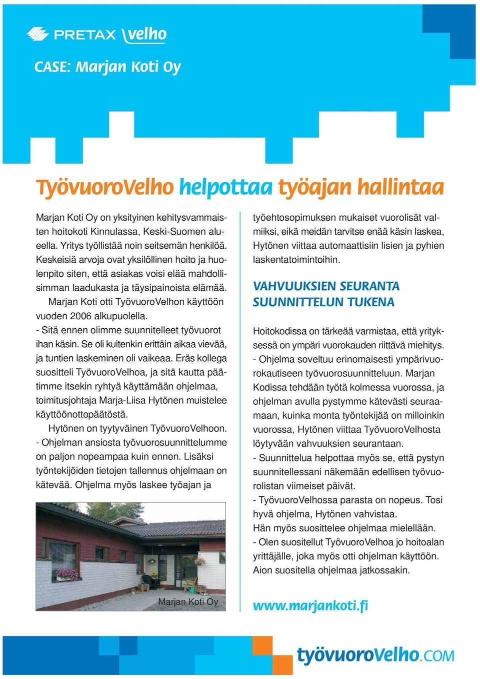 Marjan Koti otti TyövuoroVelhon käyttöön vuoden 2006 alkupuolella. - Sitä ennen olimme suunnitelleet työvuorot ihan käsin. Se oli kuitenkin erittäin aikaa vievää, ja tuntien laskeminen oli vaikeaa.