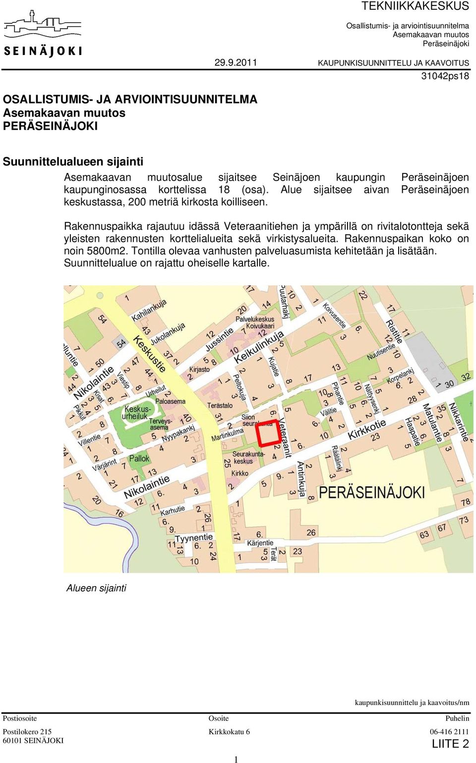 Alue sijaitsee aivan Peräseinäjoen keskustassa, 200 metriä kirkosta koilliseen.
