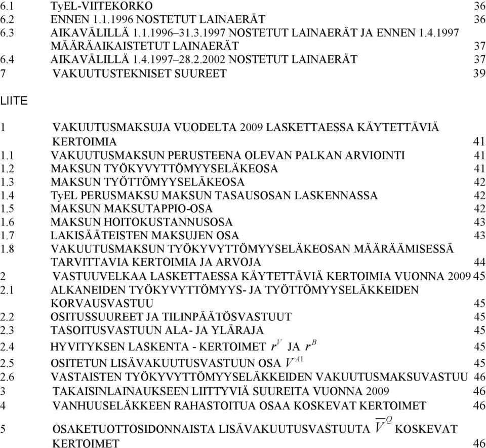 6 MAKSUN HOITOKUSTANNUSOSA 43.7 LAKISÄÄTEISTEN MAKSUJEN OSA 43.