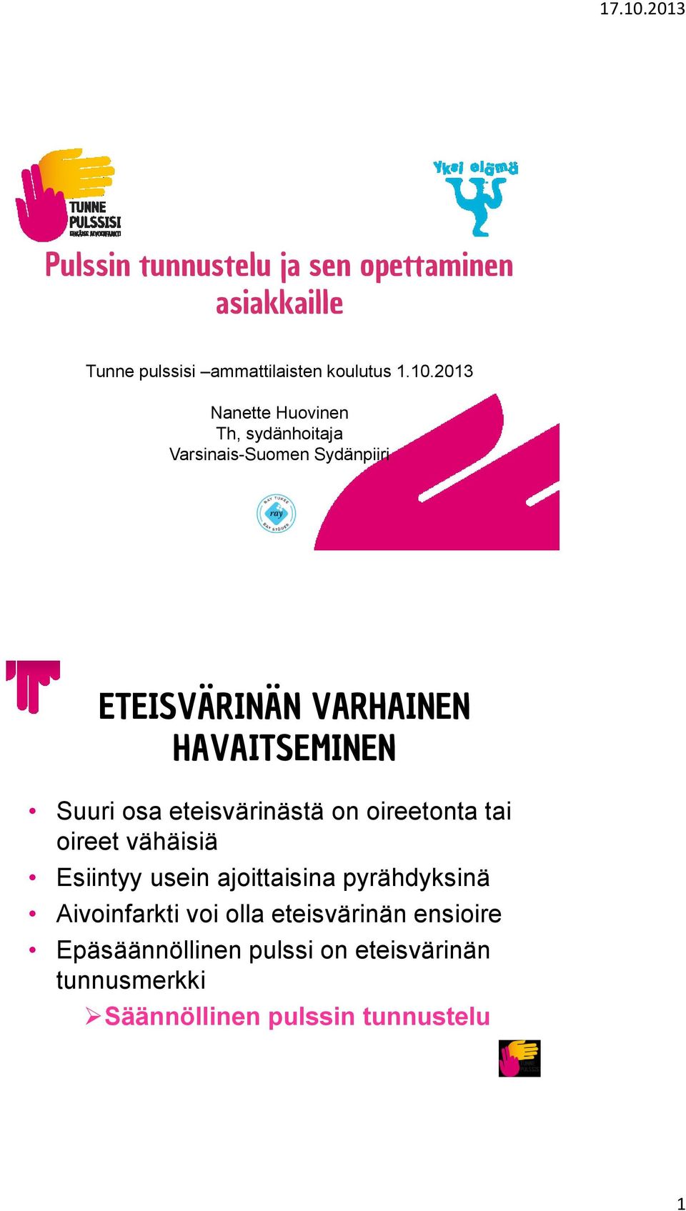 Suuri osa eteisvärinästä on oireetonta tai oireet vähäisiä Esiintyy usein ajoittaisina pyrähdyksinä