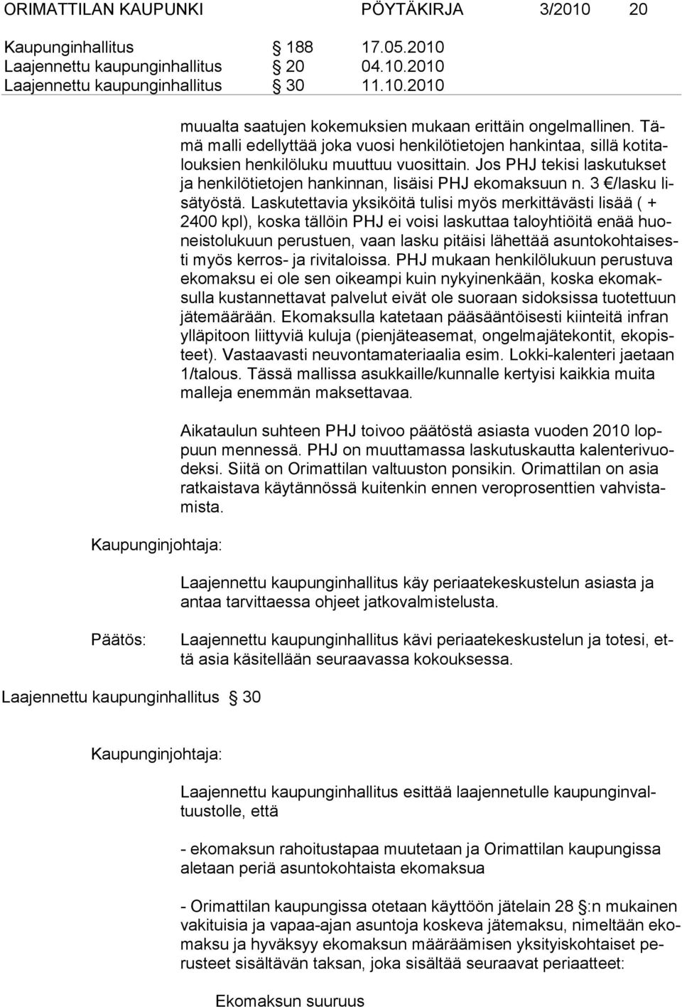 Jos PHJ tekisi laskutukset ja henkilö tieto jen hankinnan, lisäisi PHJ ekomaksuun n. 3 /las ku lisä työstä.