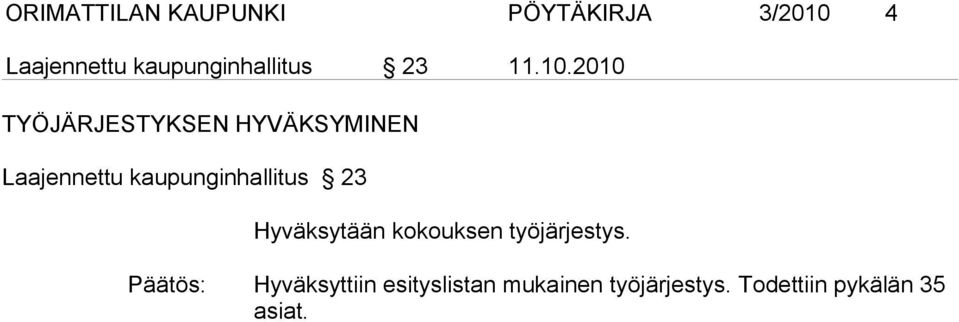 2010 TYÖJÄRJESTYKSEN HYVÄKSYMINEN Laajennettu kaupunginhallitus