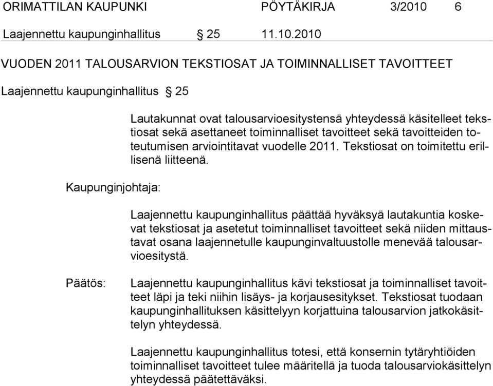 2010 VUODEN 2011 TALOUSARVION TEKSTIOSAT JA TOIMINNALLISET TAVOITTEET Laajennettu kaupunginhallitus 25 Lautakunnat ovat talousarvioesitystensä yhteydessä käsitelleet tekstiosat sekä asettaneet