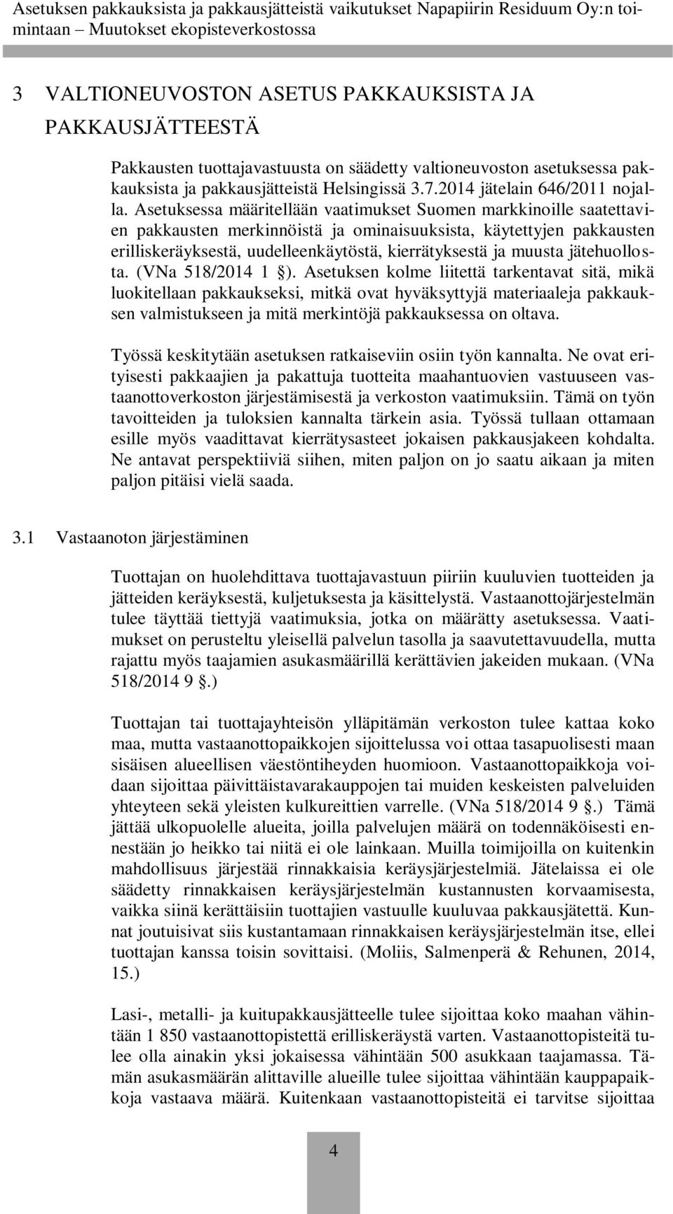 Asetuksessa määritellään vaatimukset Suomen markkinoille saatettavien pakkausten merkinnöistä ja ominaisuuksista, käytettyjen pakkausten erilliskeräyksestä, uudelleenkäytöstä, kierrätyksestä ja