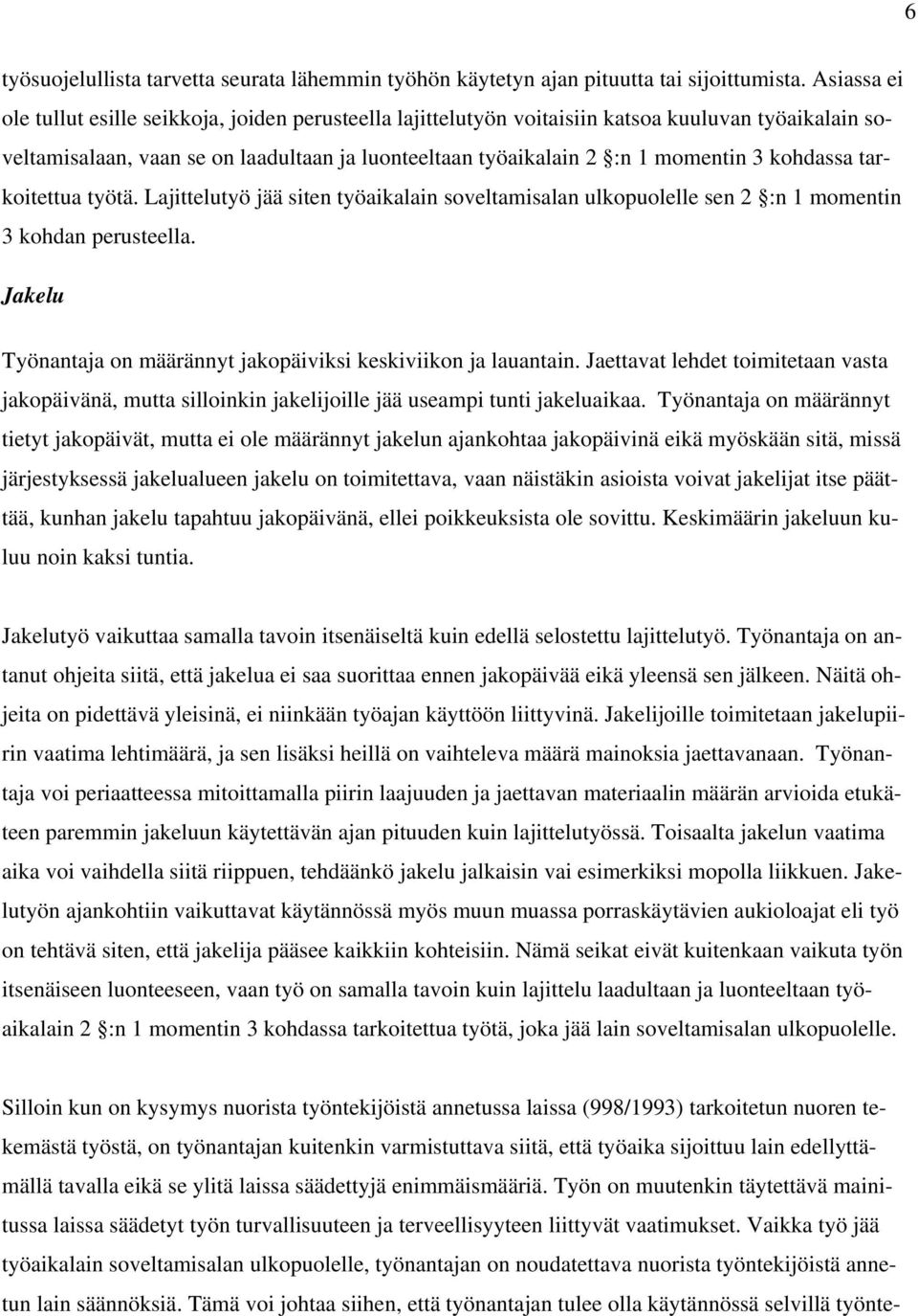 kohdassa tarkoitettua työtä. Lajittelutyö jää siten työaikalain soveltamisalan ulkopuolelle sen 2 :n 1 momentin 3 kohdan perusteella.