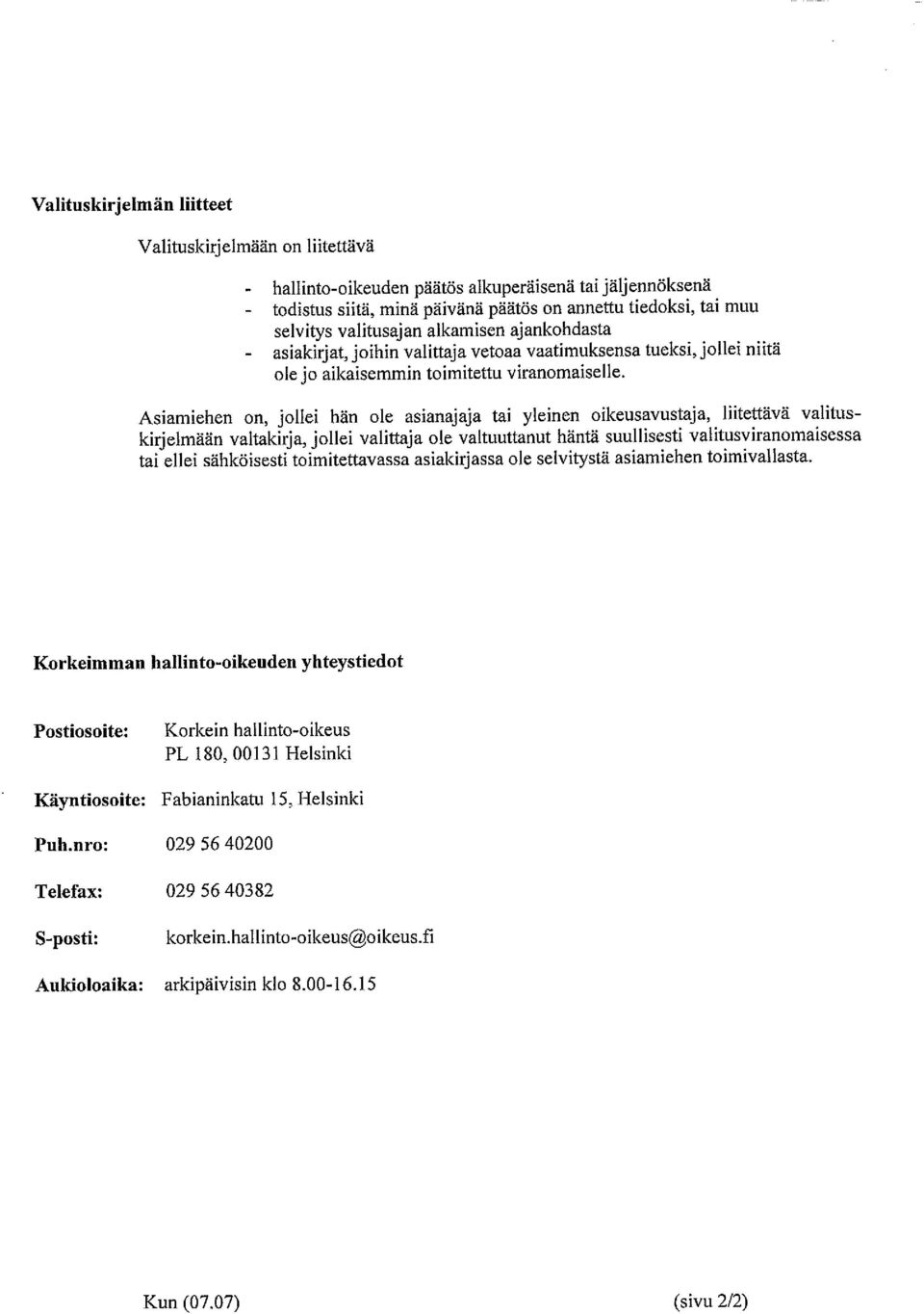 Asiamiehen on, jollei hän ole asianajaja tai yleinen oikeusavustaja, liitettävä valitus kirjelmään valtakirja, jollei valittaja ole valtuuttanut häntä suullisesti valitusviranomaisessa tai ellei