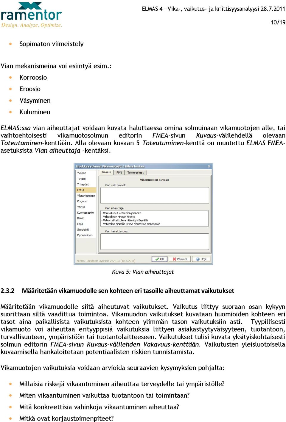 Kuvaus-välilehdellävälilehdellä olevaan Toteutuminen-kenttään. Alla olevaan kuvaan 5 Toteutuminen-kenttä on muutettu ELMAS FMEA- asetuksista Vian aiheuttaja -kentäksi. 2.3.