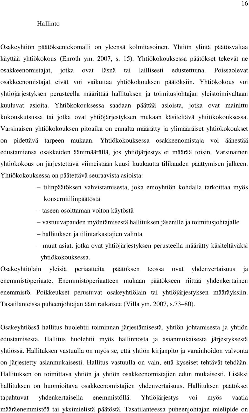 Yhtiökokous voi yhtiöjärjestyksen perusteella määrittää hallituksen ja toimitusjohtajan yleistoimivaltaan kuuluvat asioita.