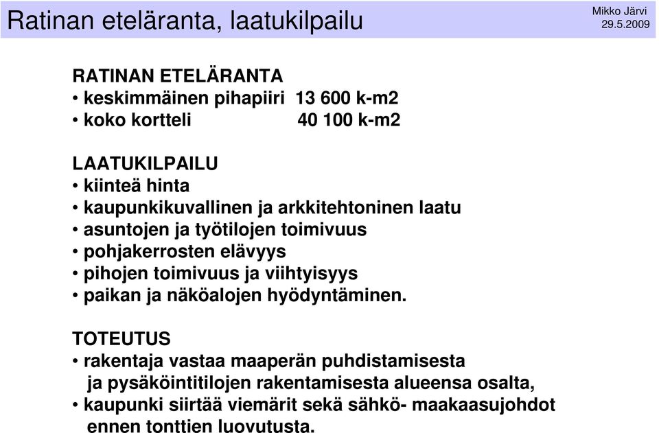 kaupunkikuvallinen ja arkkitehtoninen laatu asuntojen ja työtilojen toimivuus pohjakerrosten elävyys pihojen toimivuus ja