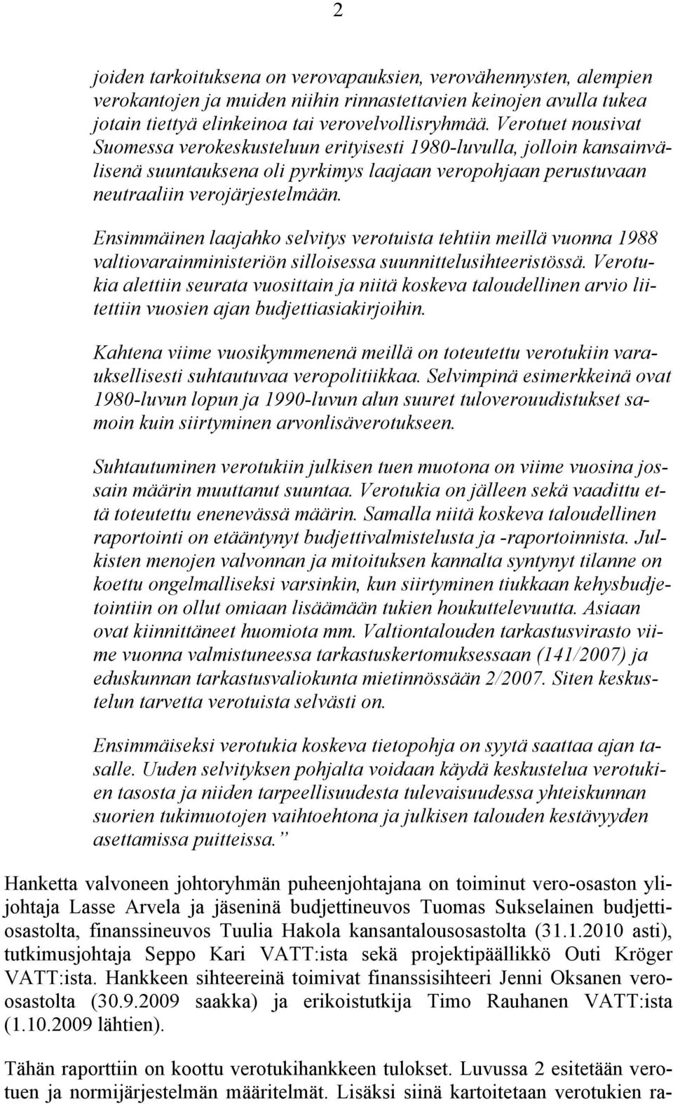 Ensimmäinen laajahko selvitys verotuista tehtiin meillä vuonna 1988 valtiovarainministeriön silloisessa suunnittelusihteeristössä.