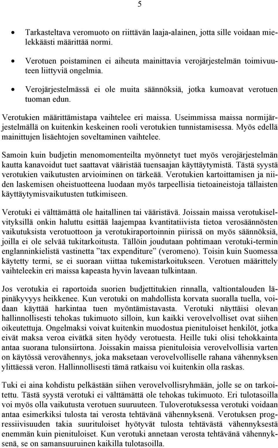 Useimmissa maissa normijärjestelmällä on kuitenkin keskeinen rooli verotukien tunnistamisessa. Myös edellä mainittujen lisäehtojen soveltaminen vaihtelee.