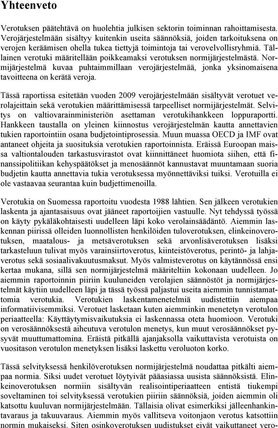 Tällainen verotuki määritellään poikkeamaksi verotuksen normijärjestelmästä. Normijärjestelmä kuvaa puhtaimmillaan verojärjestelmää, jonka yksinomaisena tavoitteena on kerätä veroja.