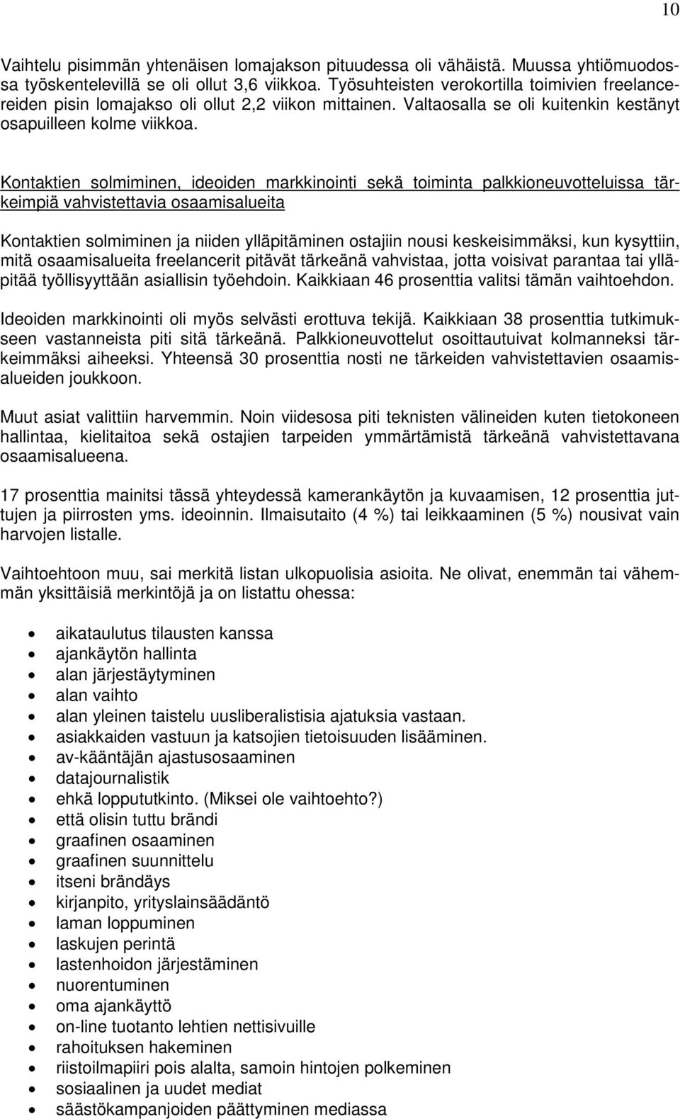 Kontaktien solmiminen, ideoiden markkinointi sekä toiminta palkkioneuvotteluissa tärkeimpiä vahvistettavia osaamisalueita Kontaktien solmiminen ja niiden ylläpitäminen ostajiin nousi keskeisimmäksi,
