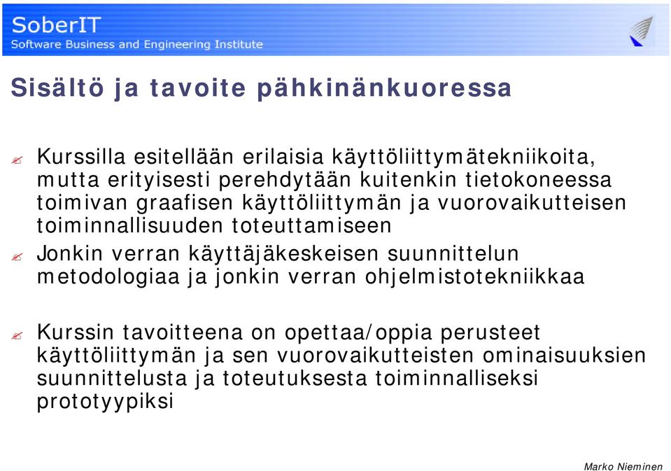 verran käyttäjäkeskeisen suunnittelun metodologiaa ja jonkin verran ohjelmistotekniikkaa Kurssin tavoitteena on