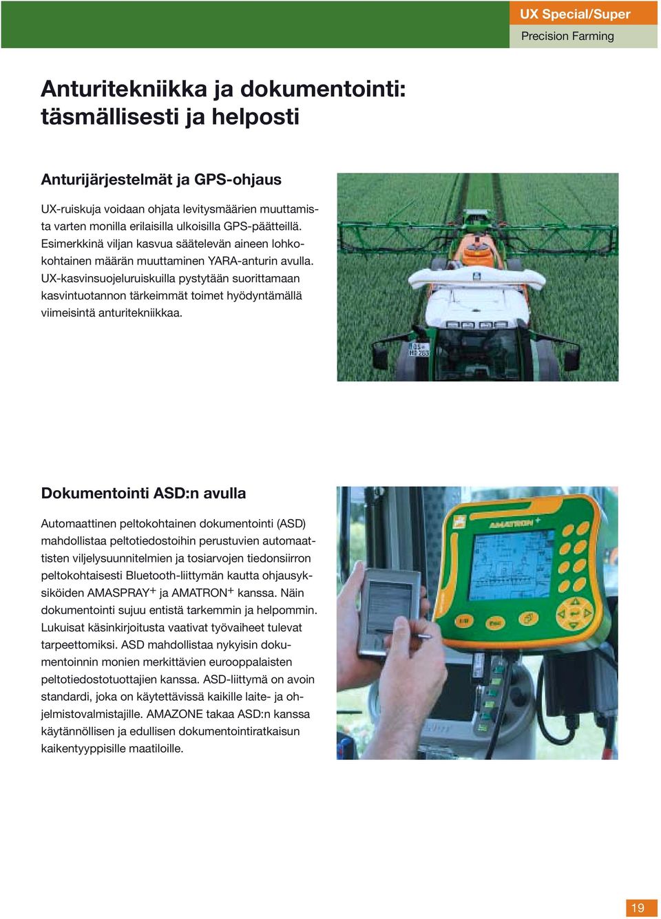 UX-kasvinsuojeluruiskuilla pystytään suorittamaan kasvintuotannon tärkeimmät toimet hyödyntämällä viimeisintä anturitekniikkaa.