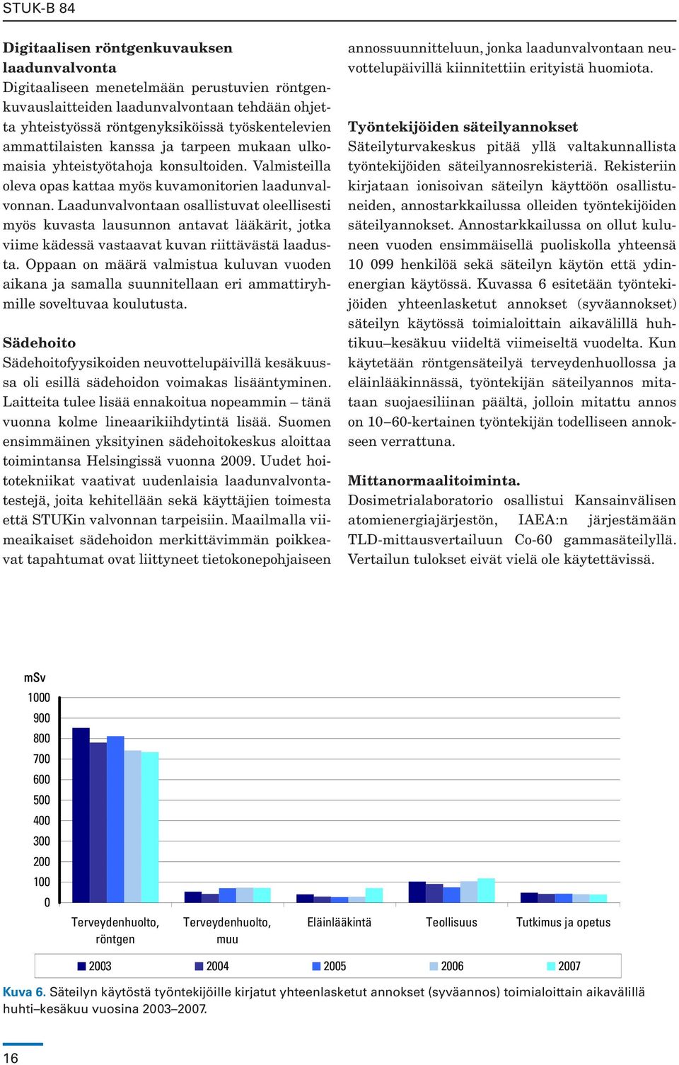 Laadunvalvontaan osallistuvat oleellisesti myös kuvasta lausunnon antavat lääkärit, jotka viime kädessä vastaavat kuvan riittävästä laadusta.