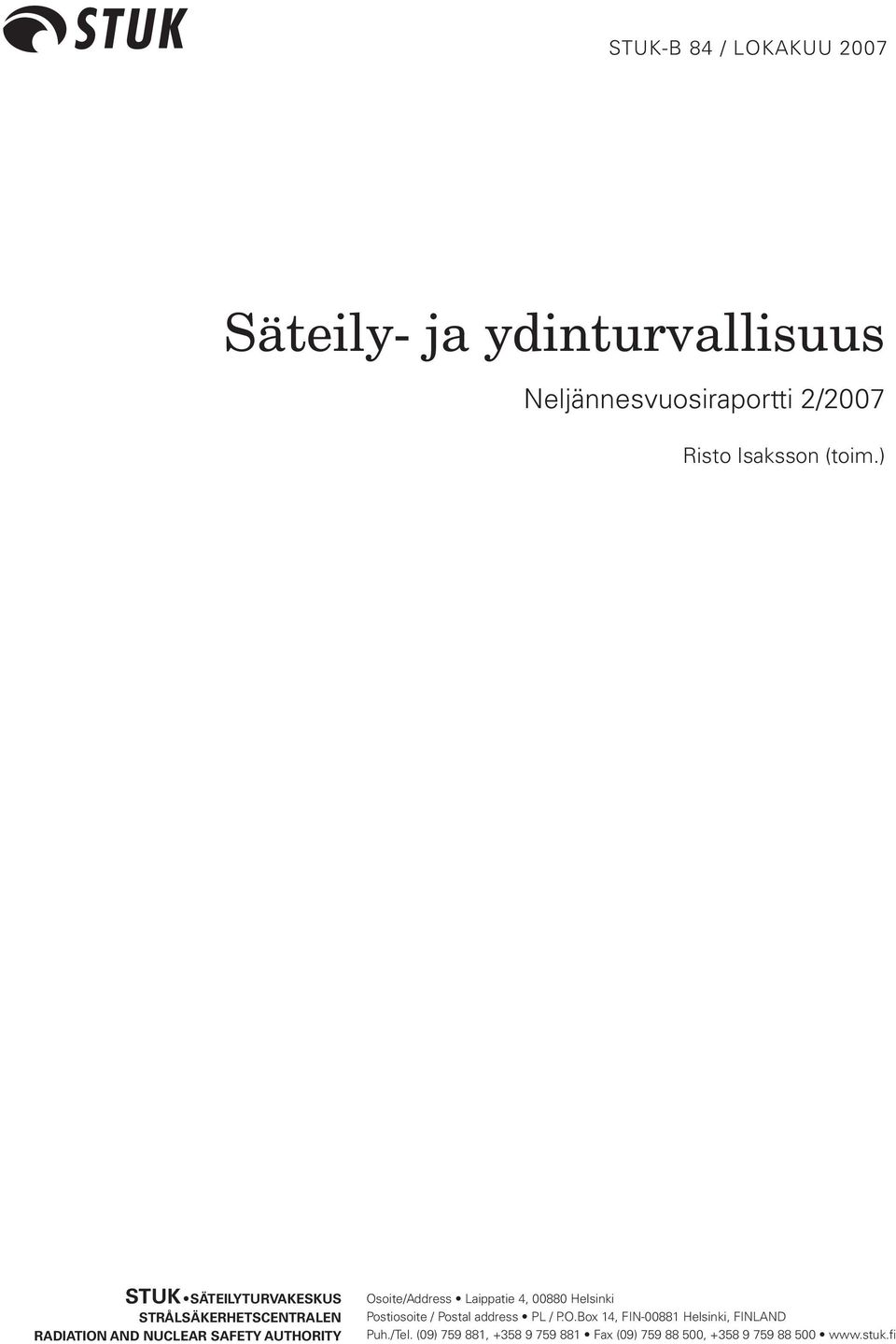 Osoite/Address Laippatie 4, 00880 Helsinki Postiosoite / Postal address PL / P.O.Box 14, FIN-00881 Helsinki, FINLAND Puh.