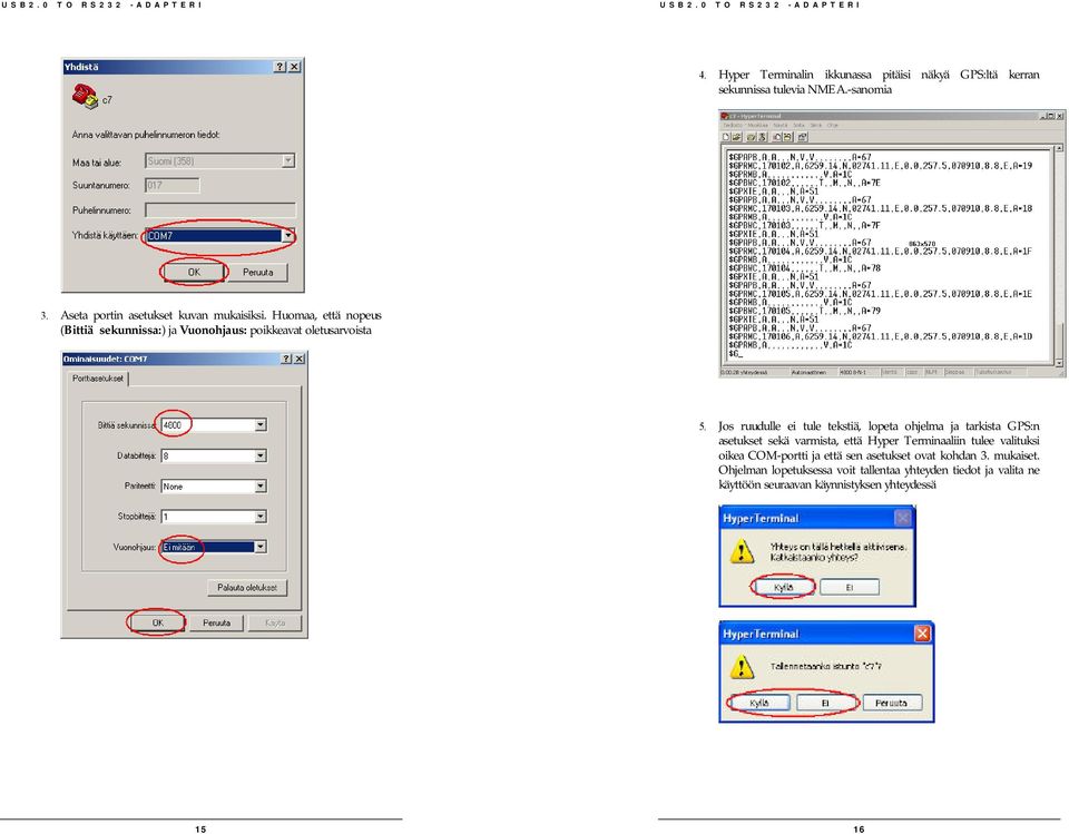 Jos ruudulle ei tule tekstiä, lopeta ohjelma ja tarkista GPS:n asetukset sekä varmista, että Hyper Terminaaliin tulee valituksi