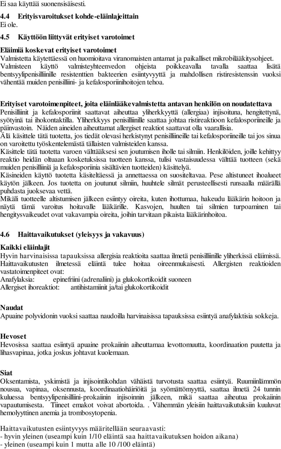 5 Käyttöön liittyvät erityiset varotoimet Eläimiä koskevat erityiset varotoimet Valmistetta käytettäessä on huomioitava viranomaisten antamat ja paikalliset mikrobilääkitysohjeet.