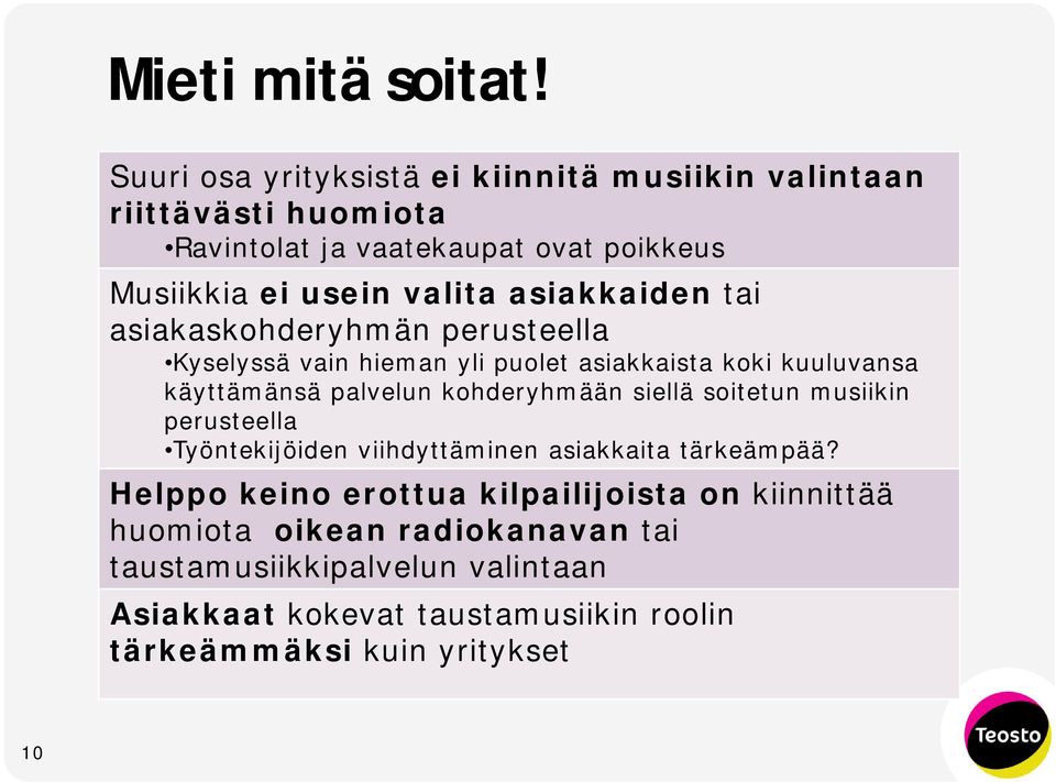 asiakkaiden tai asiakaskohderyhmän perusteella Kyselyssä vain hieman yli puolet asiakkaista koki kuuluvansa käyttämänsä palvelun kohderyhmään