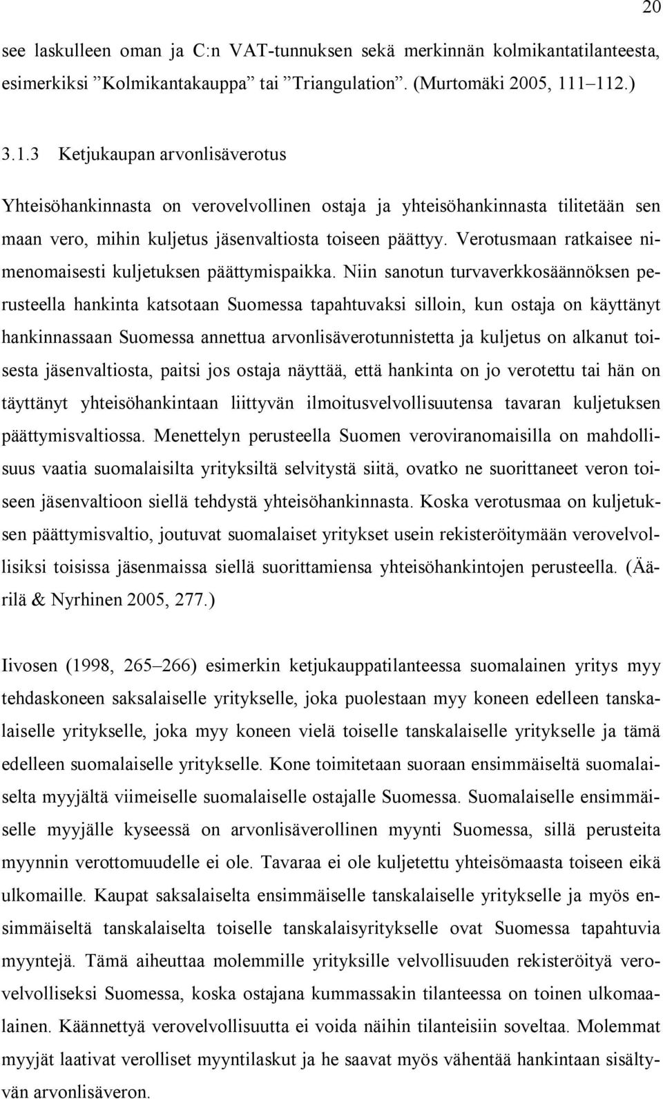 Verotusmaan ratkaisee nimenomaisesti kuljetuksen päättymispaikka.