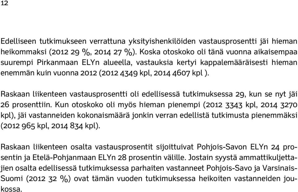 Raskaan liikenteen vastausprosentti oli edellisessä tutkimuksessa 29, kun se nyt jäi 26 prosenttiin.