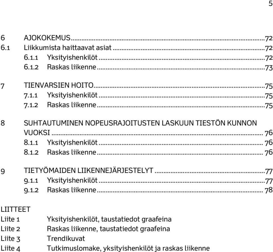 .. 76 8.1.1 Yksityishenkilöt... 76 8.1.2 Raskas liikenne.