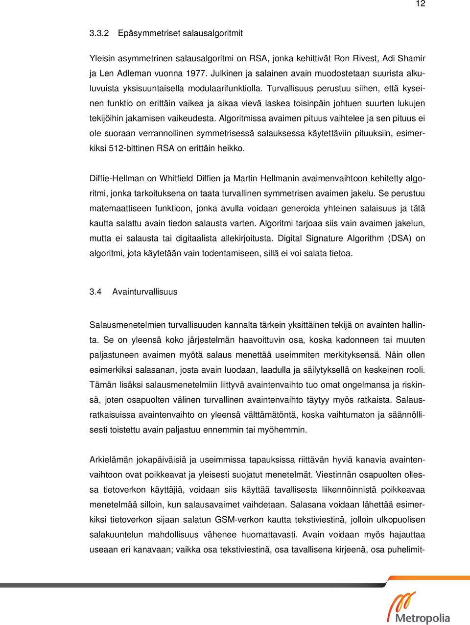 Turvallisuus perustuu siihen, että kyseinen funktio on erittäin vaikea ja aikaa vievä laskea toisinpäin johtuen suurten lukujen tekijöihin jakamisen vaikeudesta.