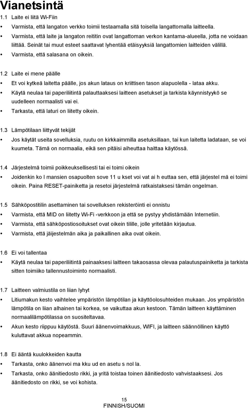 Varmista, että salasana on oikein. 1.2 Laite ei mene päälle Et voi kytkeä laitetta päälle, jos akun lataus on kriittisen tason alapuolella - lataa akku.