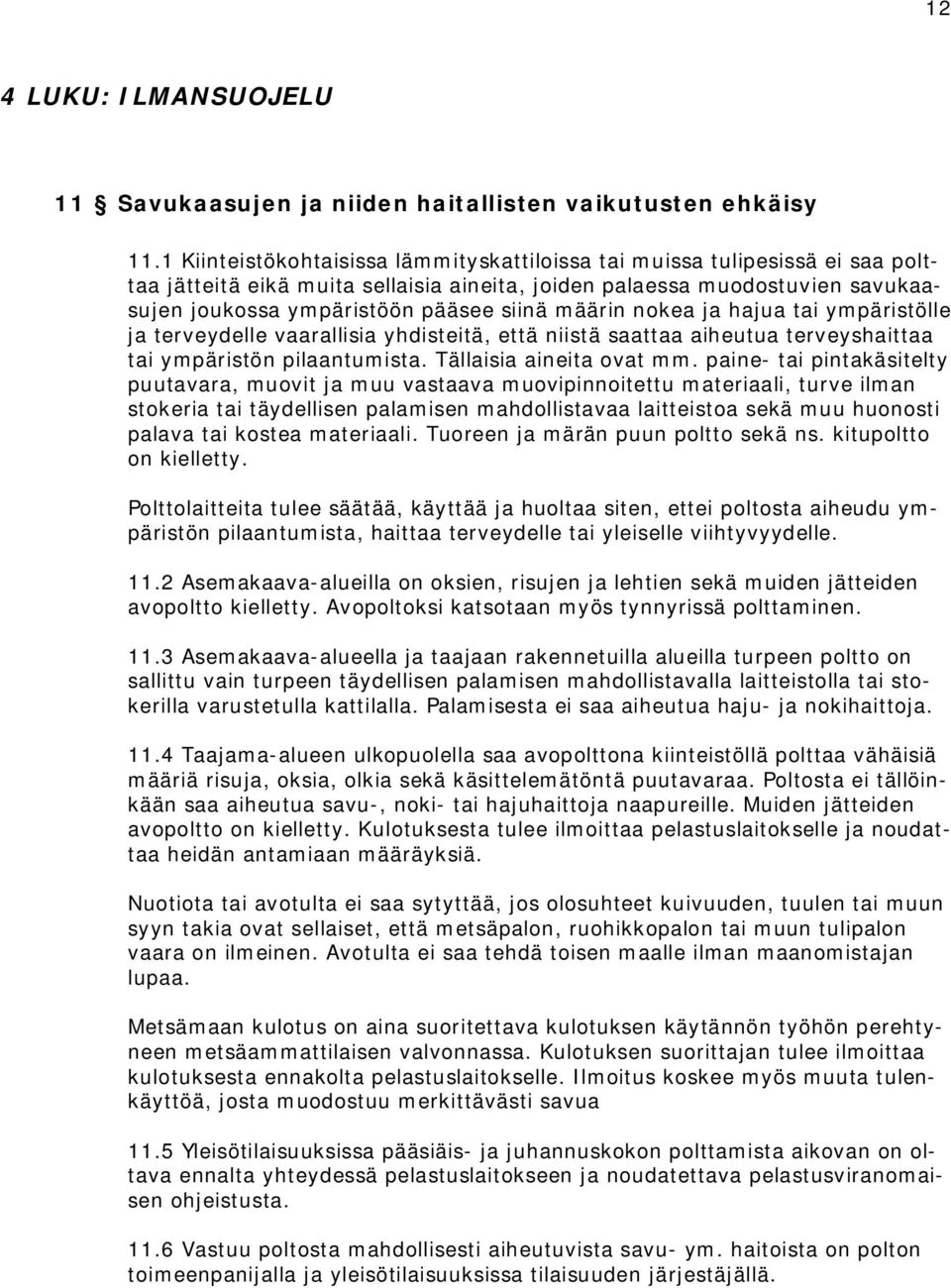 määrin nokea ja hajua tai ympäristölle ja terveydelle vaarallisia yhdisteitä, että niistä saattaa aiheutua terveyshaittaa tai ympäristön pilaantumista. Tällaisia aineita ovat mm.