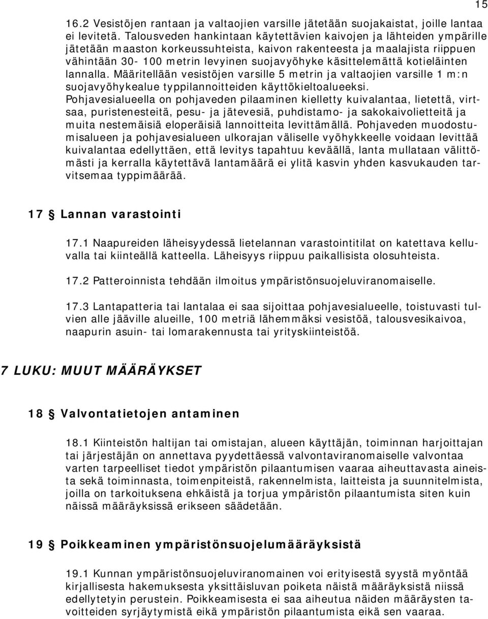 käsittelemättä kotieläinten lannalla. Määritellään vesistöjen varsille 5 metrin ja valtaojien varsille 1 m:n suojavyöhykealue typpilannoitteiden käyttökieltoalueeksi.