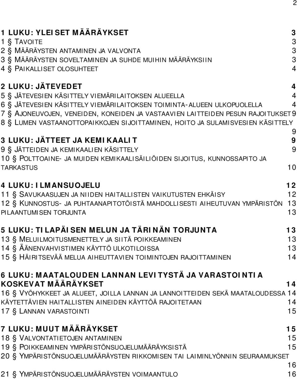 VASTAANOTTOPAIKKOJEN SIJOITTAMINEN, HOITO JA SULAMISVESIEN KÄSITTELY 9 3 LUKU: JÄTTEET JA KEMIKAALIT 9 9 JÄTTEIDEN JA KEMIKAALIEN KÄSITTELY 9 10 POLTTOAINE- JA MUIDEN KEMIKAALISÄILIÖIDEN SIJOITUS,