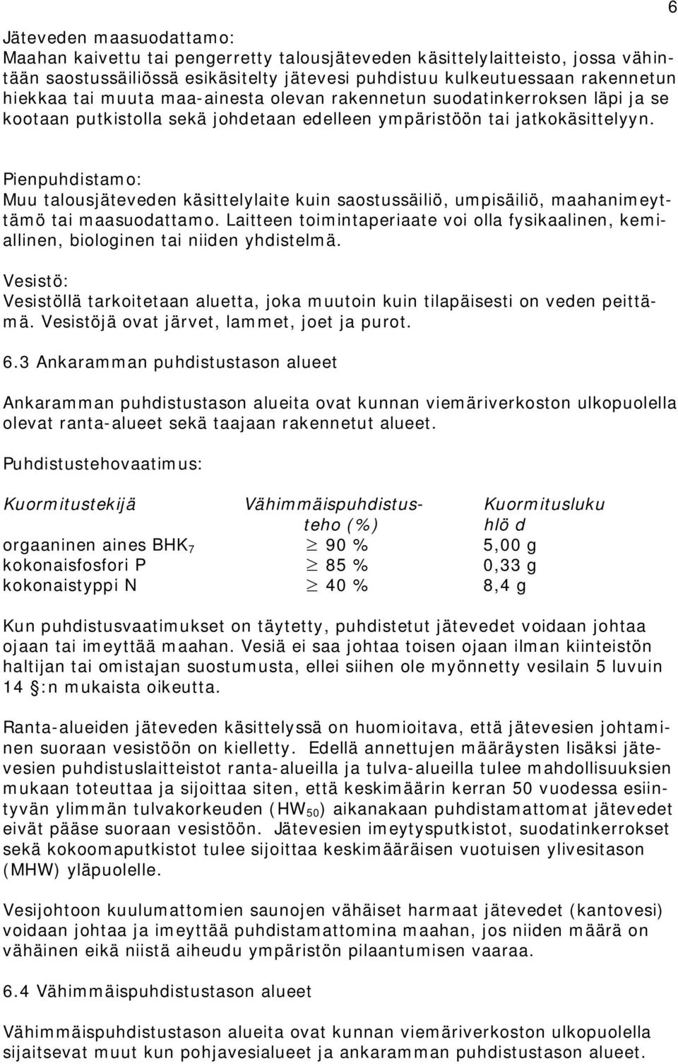 6 Pienpuhdistamo: Muu talousjäteveden käsittelylaite kuin saostussäiliö, umpisäiliö, maahanimeyttämö tai maasuodattamo.