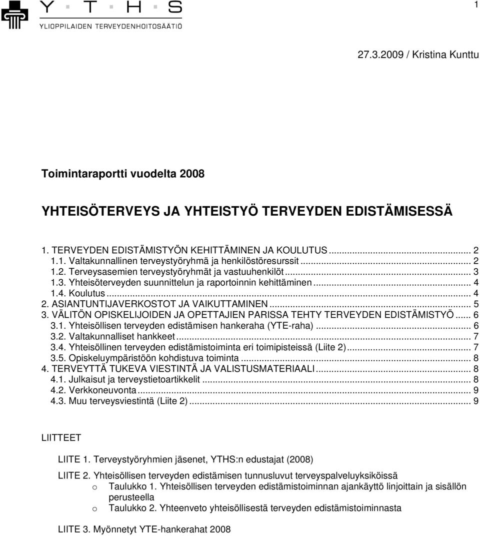 VÄLITÖN OPISKELIJOIDEN JA OPETTAJIEN PARISSA TEHTY TERVEYDEN EDISTÄMISTYÖ... 6 3.1. Yhteisöllisen terveyden edistämisen hankeraha (YTE-raha)... 6 3.2. Valtakunnalliset hankkeet... 7 3.4.