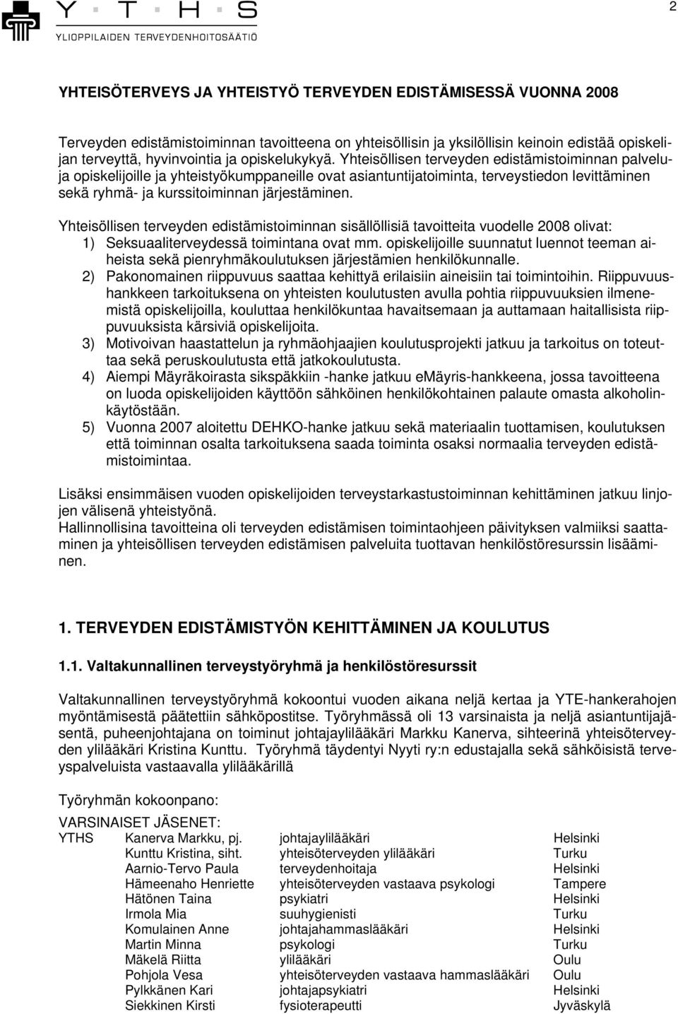 Yhteisöllisen terveyden edistämistoiminnan palveluja opiskelijoille ja yhteistyökumppaneille ovat asiantuntijatoiminta, terveystiedon levittäminen sekä ryhmä- ja kurssitoiminnan järjestäminen.